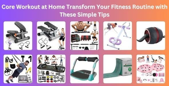 Core Workout at Home: Transform Your Fitness Routine with These Simple Tips Core Workout at Home: Transform Your Fitness Routine with These Simple Tips